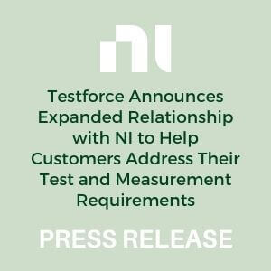 Press Release: Testforce Announces Expanded Relationship with NI to Help Customers Address Their Test and Measurement Requirements